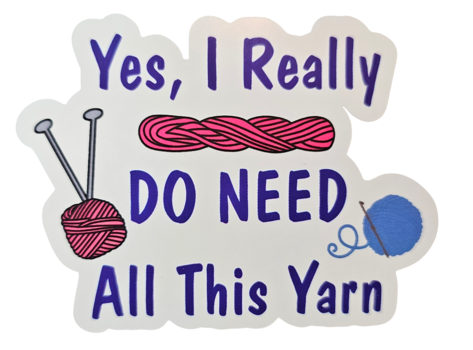 Yes, I Really Do Need All This Yarn - Chaos Sticker - CHAOS Fiber Co