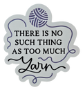 There is No Such Thing as Too Much Yarn - Chaos Sticker - CHAOS Fiber Co