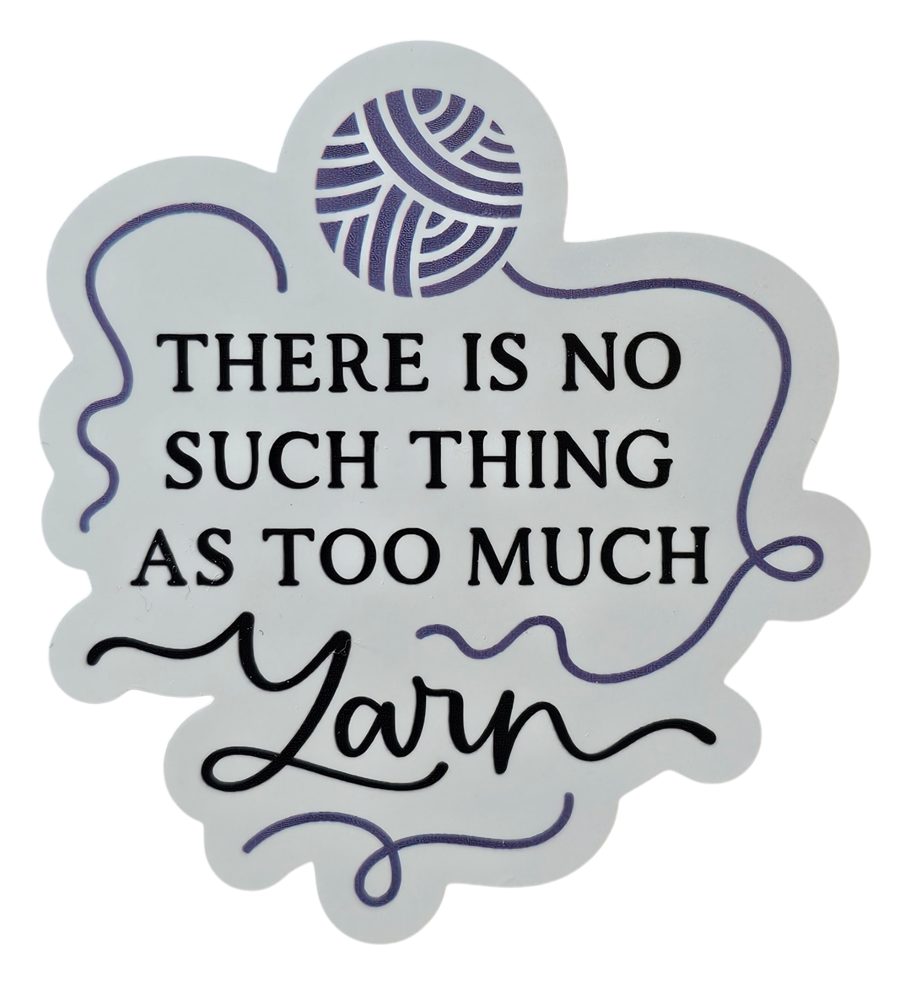 There is No Such Thing as Too Much Yarn - Chaos Sticker - CHAOS Fiber Co